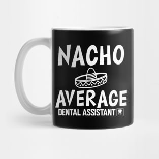 Dental Assistant - Nacho Average Dental Assistant Mug